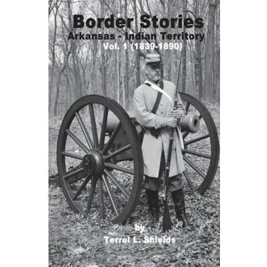 Border Stories: Arkansas- Indian Territory border Vol. I 1839 - 1890