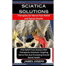 Sciatica Solutions: Therapies for Nerve Pain Relief and Spinal Health: Find Relief From Sciatica With Therapeutic Solutions Targeting Nerv