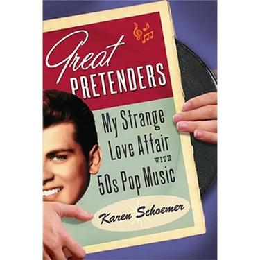 Great Pretenders: My Strange Love Affair with '50s Pop Music