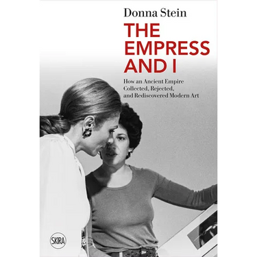 The Empress and I: How an Ancient Empire Collected, Rejected and Rediscovered Modern Art