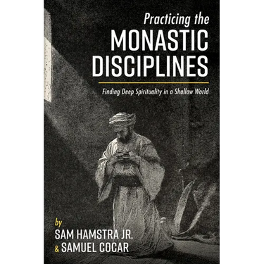 Practicing the Monastic Disciplines: Finding Deep Spirituality in a Shallow World