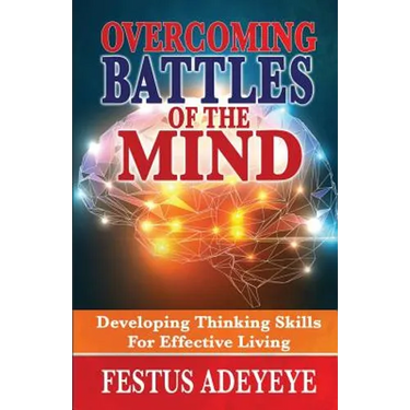 Overcoming Battles of the Mind: Developing Thinking Skills for Effective Living