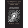 Four Mediterranean Capitals: Rome, Constantinople, Palermo, Venice: Essays in Architecture and Visual Experience
