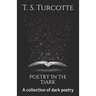Poetry in the Dark: A Collection of Dark Poetry
