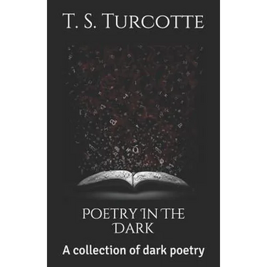 Poetry in the Dark: A Collection of Dark Poetry