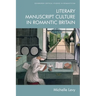 Literary Manuscript Culture in Romantic Britain