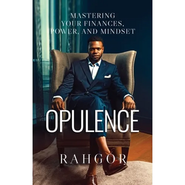 Opulence: Mastering Your Finances, Power, and Mindset