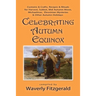 Celebrating Autumn Equinox: Customs & Crafts, Recipes & Rituals for Harvest, Sukkot, Mid Autumn Moon, Michaelmas, Eleusinian Mysteries & Other Autumn