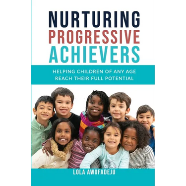 Nurturing Progressive Achievers: Helping Children of Any Age Reach Their Full Potential