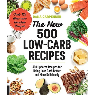 The New 500 Low-Carb Recipes: 500 Updated Recipes for Doing Low-Carb Better and More Deliciously