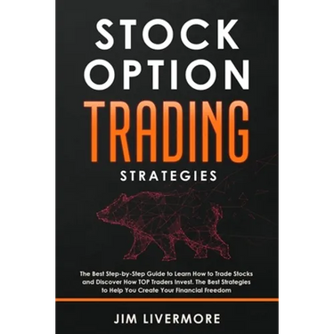 Stock Options Trading Strategies: The Best Step-by-Step Guide to Learn How to Trade Stocks and Discover How TOP Traders Invest. The Best Strategies to
