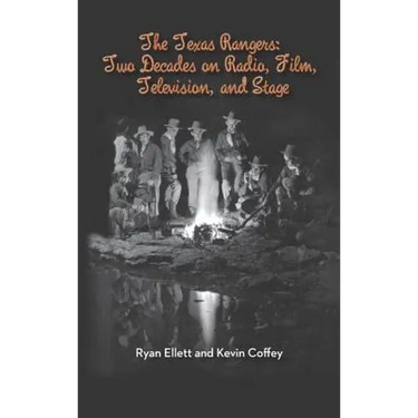 The Texas Rangers: Two Decades on Radio, Film, Television, and Stage (Hardback)