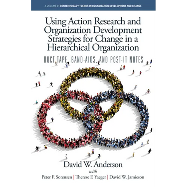 Using Action Research and Organization Development Strategies for Change in a Hierarchical Organization: Duct Tape, Band-Aids, and Post-It Notes