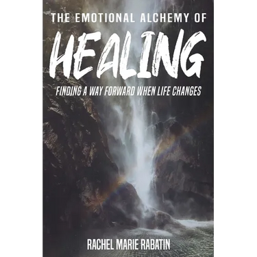 The Emotional Alchemy of Healing: Finding a way forward when life changes