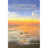 All Life Is Yoga: An Exploration of Cosmology and Practice, Revised Edition