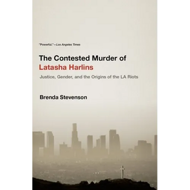 The Contested Murder of Latasha Harlins: Justice, Gender, and the Origins of the LA Riots