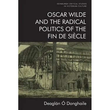 Oscar Wilde and the Radical Politics of the Fin de Siècle