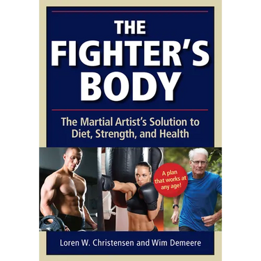 The Fighter's Body: The Martial Artist's Solution to Diet, Strength, and Health