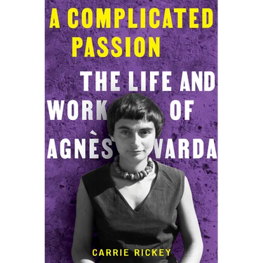 A Complicated Passion: The Life and Work of Agnès Varda