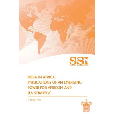 India in Africa: Impllications of an Emerging Power for Africom and U.S. Strategy