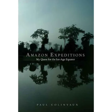 Amazon Expeditions: My Quest for the Ice-Age Equator