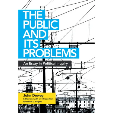 The Public and Its Problems: An Essay in Political Inquiry