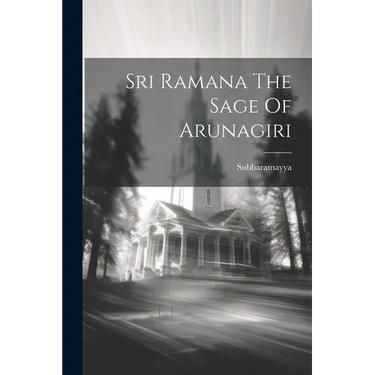 Sri Ramana The Sage Of Arunagiri