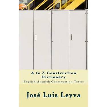A to Z Construction Dictionary: English-Spanish Construction Terms
