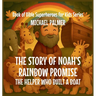 The Story Of Noah's Rainbow Promise: The Helper Who Built a Boat