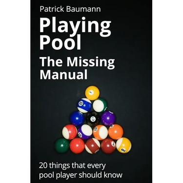 Playing Pool - The Missing Manual: 20 things that every pool player should know