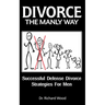 Divorce The Manly Way: Successful Defense Divorce Strategies For Men