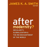 After Modernity?: Secularity, Globalization, and the Reenchantment of the World