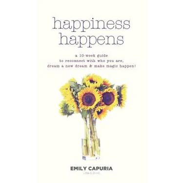 Happiness Happens: A 10-week guide to reconnect with who you are, dream a new dream & make magic happen!
