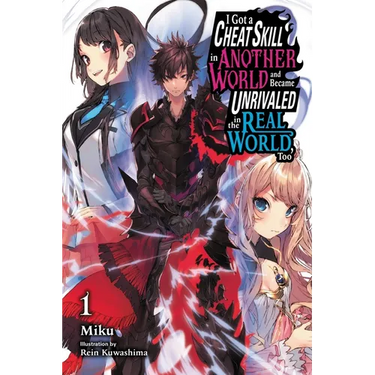 I Got a Cheat Skill in Another World and Became Unrivaled in the Real World, Too, Vol. 1 (Light Novel): Volume 1