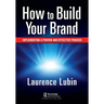 How to Build Your Brand: Implementing a Proven and Effective Process