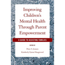 Improving Children's Mental Health Through Parent Empowerment: A Guide to Assisting Families