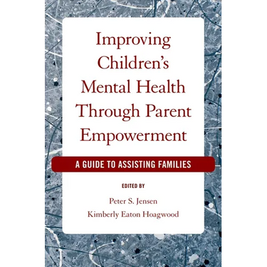 Improving Children's Mental Health Through Parent Empowerment: A Guide to Assisting Families