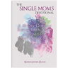 The Single Moms Devotional: A 30 Day Guide of Reflection & Study Designed for Today's Single Mom