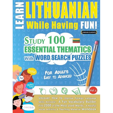 Learn Lithuanian While Having Fun! - For Adults: Easy to Advanced - Study 100 Essential Thematics with Word Search Puzzles - Vol.1