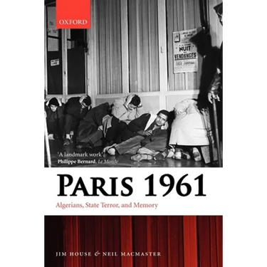 Paris 1961: Algerians, State Terror, and Memory