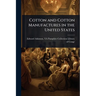 Cotton and Cotton Manufactures in the United States