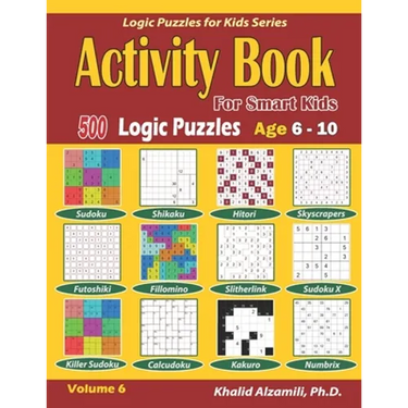 Activity Book for Smart Kids: 500 Logic Puzzles (Sudoku, Fillomino, Kakuro, Futoshiki, Hitori, Slitherlink, Killer Sudoku, Calcudoku, Sudoku X, Skyscr