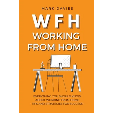 Wfh - Working from Home: Everything You Should Know About Working From Home - Tips and Strategies for Success