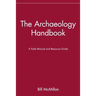 The Archaeology Handbook: A Field Manual and Resource Guide