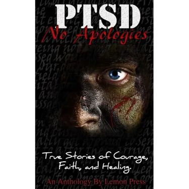PTSD-No Apologies: True Stories, of Courage, Faith, and Healing