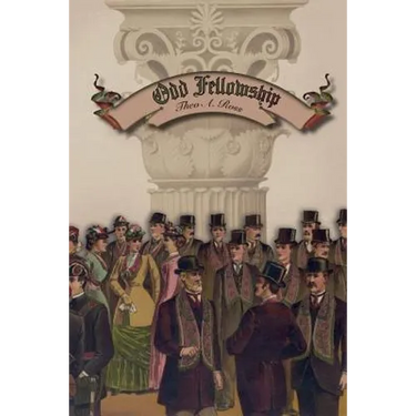 Odd Fellowship: Its History and Manual