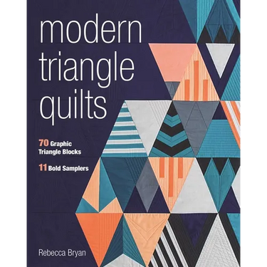 Modern Triangle Quilts: 70 Graphic Triangle Blocks - 11 Bold Samplers