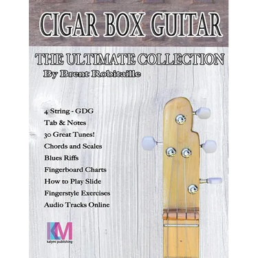 Cigar Box Guitar - The Ultimate Collection - 4 String: How to Play 4 String Cigar Box Guitar