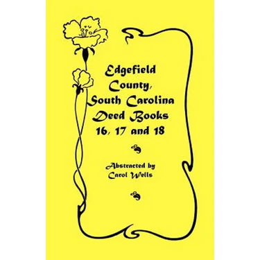 Edgefield County, South Carolina Deed Books 16, 17 and 18
