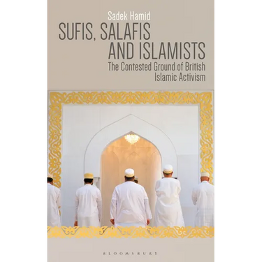 Sufis, Salafis and Islamists: The Contested Ground of British Islamic Activism